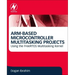 Arm-Based Microcontroller Multitasking Projects: Using the Freertos Multitasking Kernel