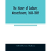 The history of Sudbury, Massachusetts, 1638-1889