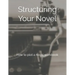 Structuring Your Novel: How to plot a novel workbook