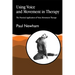 Using Voice and Movement in Therapy: The Practical Application of Voice Movement Therapy