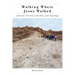 Walking Where Jesus Walked: American Christians and Holy Land Pilgrimage
