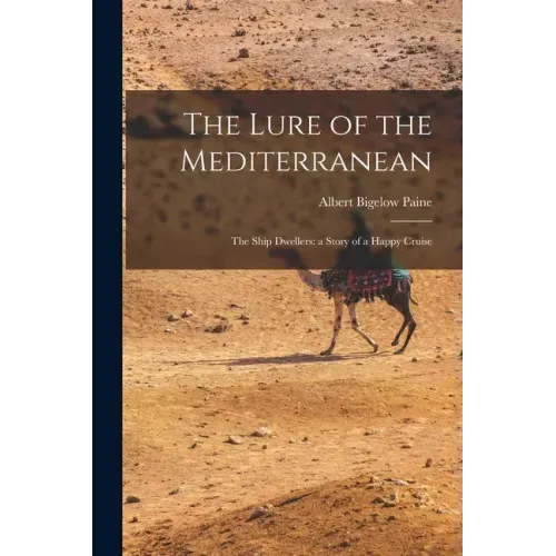 The Lure of the Mediterranean; The Ship Dwellers: a Story of a Happy Cruise