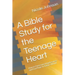 A Bible Study for the Teenage Heart: How to Overcome Hopelessness and Find Hope in Today's World