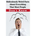 Ridiculously Weird Facts About Everything That Most People Don'T Know: General Facts Book