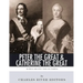 Peter the Great & Catherine the Great: Russia's Greatest Tsar and Tsarina