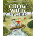 Grow Wild, My Child