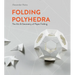 Folding Polyhedra: The Art & Geometry of Paper Folding