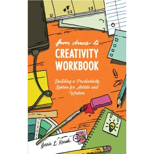 From Chaos to Creativity Workbook: Building a Productivity System for Artists and Writers: Building a Productivity System for Artists and Writers