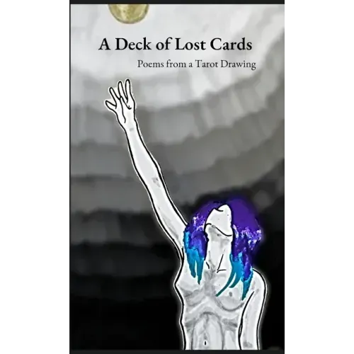 A Deck of Lost Cards: Poems from a Tarot Drawing