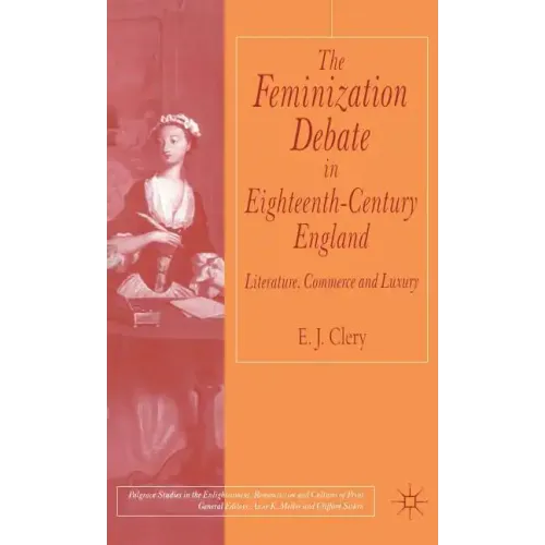 The Feminization Debate in Eighteenth-Century England: Literature, Commerce and Luxury