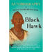 Autobiography of Ma-Ka-Tai-Me-She-Kia-Kiak;or, Black Hawk Embracing the Traditions of His Nation, Various Wars in Which He has Been Engaged, and His A