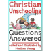 Christian Unschooling Questions Answered