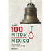 100 Mitos de la Historia de México 1 / 100 Myths of the History of Mexico 1