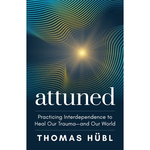 Attuned: Practicing Interdependence to Heal Our Trauma--And Our World