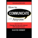 How to Communicate with Anyone: Change the way you interact with people forever
