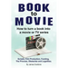 Book to Movie. How to turn a book into a movie or TV series. Scripts, Film Production, Funding, The Process, Obstacles and Legalities.
