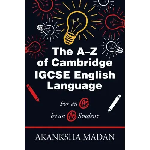 The A-Z of Cambridge Igcse English Language: For an A* by an A* Student