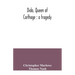 Dido, queen of Carthage: a tragedy