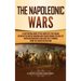 The Napoleonic Wars: A Captivating Guide to the Conflicts That Began Between the United Kingdom and France During the Rule of Napoleon Bona