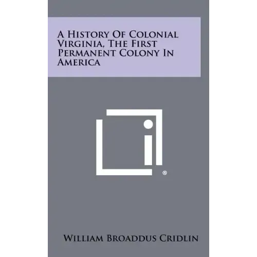 A History Of Colonial Virginia, The First Permanent Colony In America