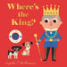 Where's the King?: (An Interactive, Sensory Lift-The-Flap Book with Felt Flaps and a Mirror for Babies & Toddlers. the King's Friends in London Includ