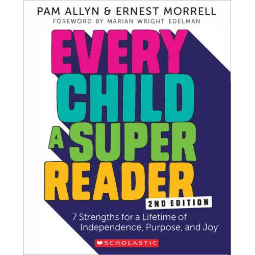Every Child a Super Reader, 2nd Edition: 7 Strengths for a Lifetime of Independence, Purpose, and Joy