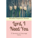 Lord, I Need You: 31 Devotions to Encourage Moms