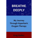 Breathe Deeply: My Journey Through Hyperbaric Oxygen Therapy