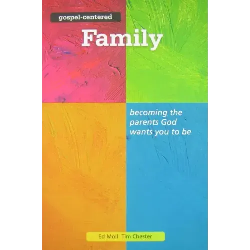Gospel Centered Family: Becoming the Parents God Wants You to Be 3