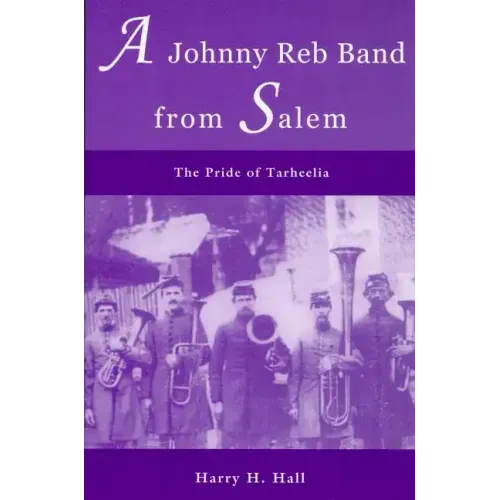 A Johnny Reb Band from Salem: The Pride of Tarheelia