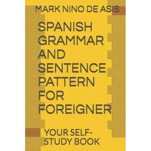 Spanish Grammar and Sentence Pattern for Foreigner: Your Self Study Book