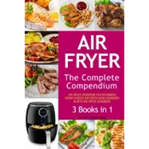 Air Fryer: The Complete Air Fryer CookBook. 3 books in 1: Air Fryer CookBook For Beginners, Keto Air Fryer CookBook, Instant Vort