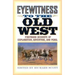Eyewitness to the Old West: First-Hand Accounts of Exploration, Adventure, and Peril