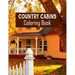 Country Cabins Coloring Book: Stress Relieving Designs for Adults Relaxation with Serene Country Life Scenes, Country Cabins Charm, ... More, Relaxi