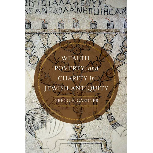 Wealth, Poverty, and Charity in Jewish Antiquity