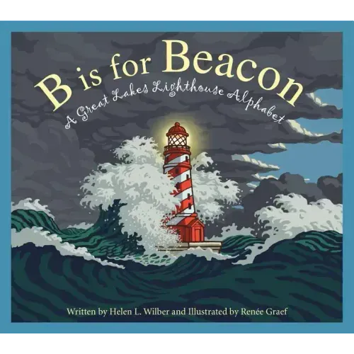 B Is for Beacon: A Great Lakes Lighthouse Alphabet