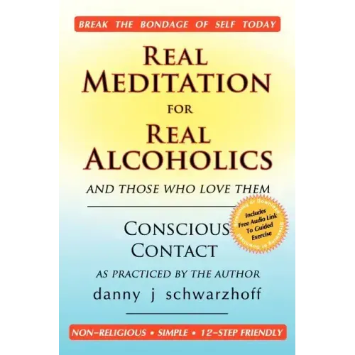 Real Meditation for Real Alcoholics: and those who love them
