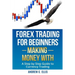 Forex Trading for Beginners: Making Money With: A Step by Step Guide to Currency Trading: How to Be a Successful Part-Time Forex Trader