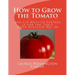 How to Grow the Tomato: and 115 Ways to Prepare it for the Table (USDA Bulletin No. 36)