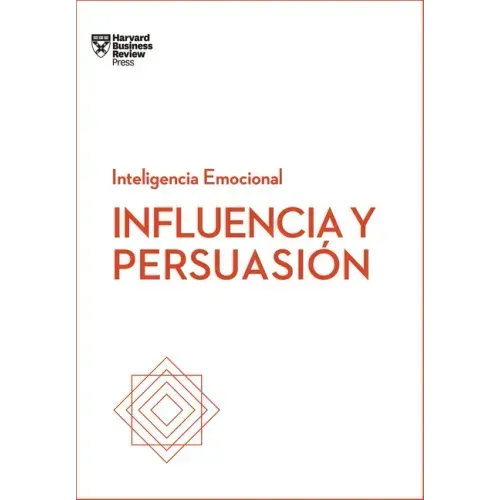 Influencia Y Persuasión. Serie Inteligencia Emocional HBR (Influence and Persuasion Spanish Edition)