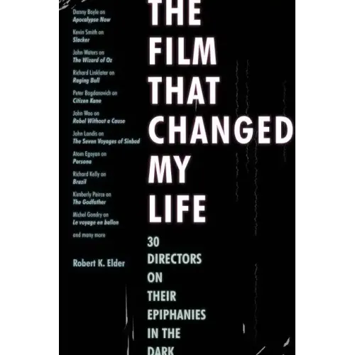 The Film That Changed My Life: 30 Directors on Their Epiphanies in the Dark