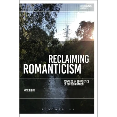 Reclaiming Romanticism: Towards an Ecopoetics of Decolonization