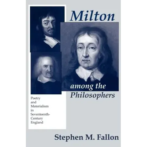 Milton Among the Philosophers: Poetry and Materialism in Seventeenth-Century England