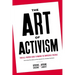 The Art of Activism: Your All-Purpose Guide to Making the Impossible Possible