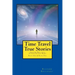 Time Travel True Stories: Amazing Real Life Stories In The News