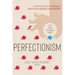 Perfectionism: A Practical Guide to Managing Never Good Enough
