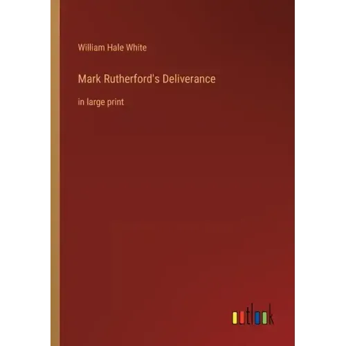 Mark Rutherford's Deliverance: in large print