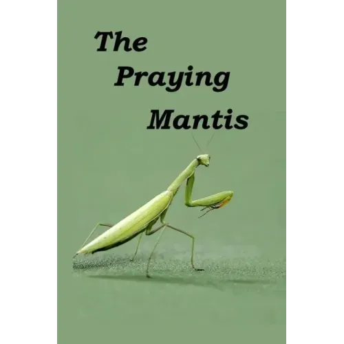 The Praying Mantis: All about being a Praying Mantis.