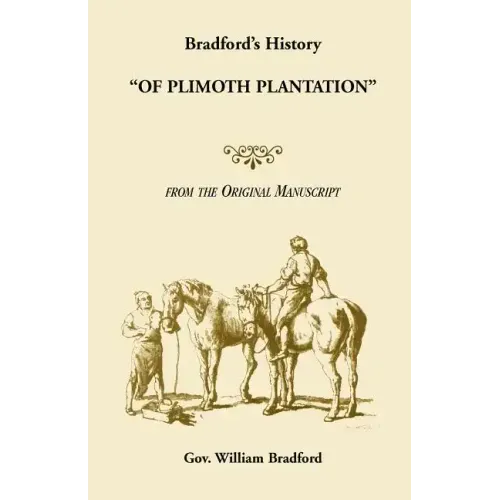 Bradford's History "Of Plimoth Plantation" from the Original Manuscript