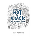 How Not to Suck At Marketing